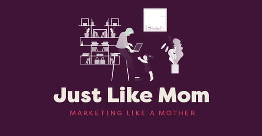 Marketing Like a Mother