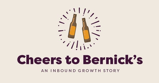 Cheers to Bernick’s: An Inbound Growth Story