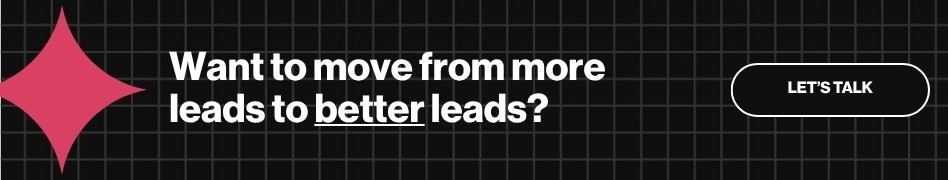 Move from more leads to better leads