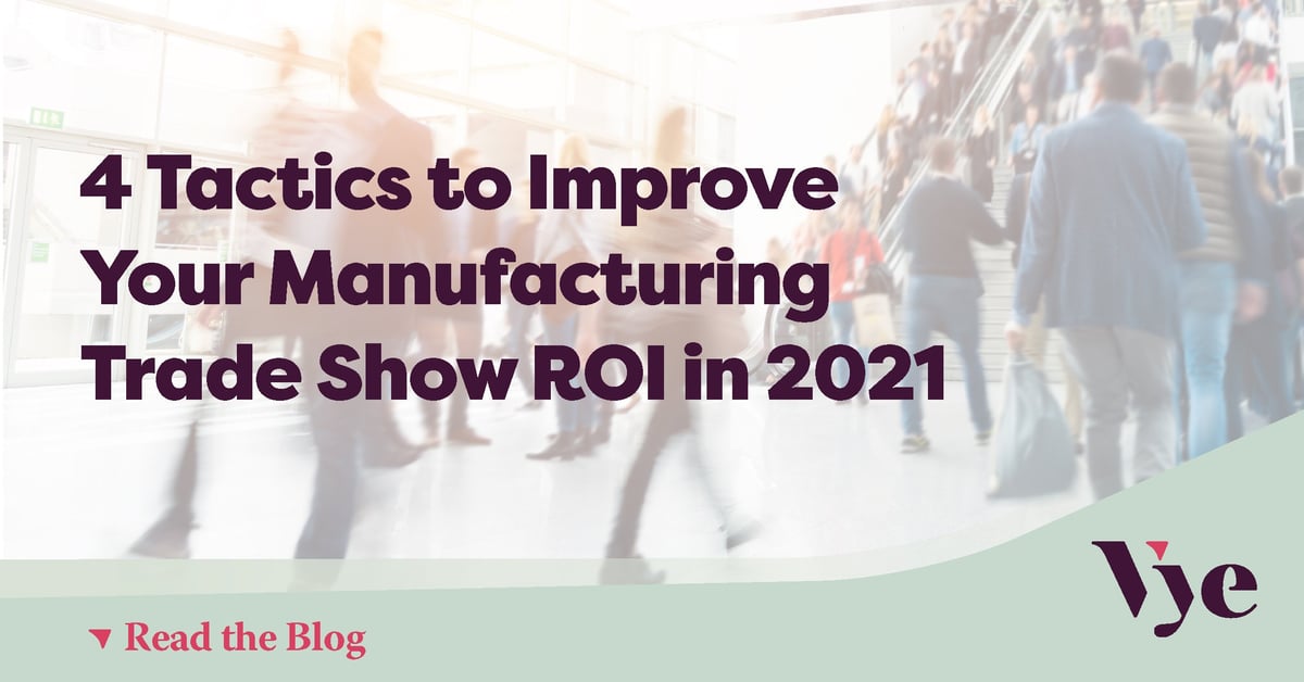 4 Tactics to Improve Your Manufacturing Trade Show ROI in 2021