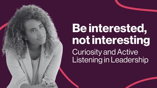 Curiosity and Active Listening in Leadership