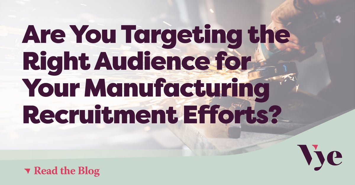 Are You Targeting the Right Audience for Your Manufacturing Recruitment Efforts?