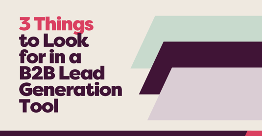 3 Things to Look for in a B2B Lead Generation Tool