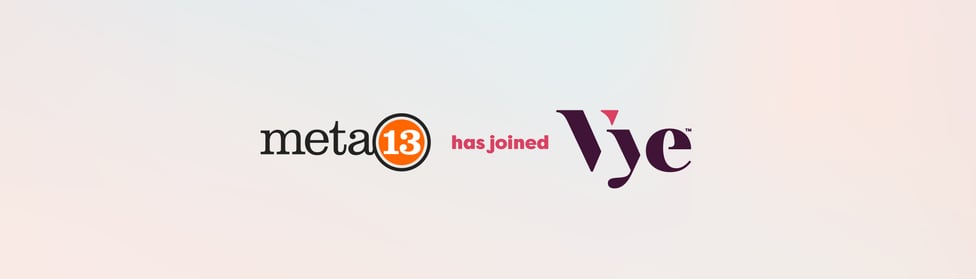 Two Leading Agencies — Vye and Meta 13 — Become Stronger Together