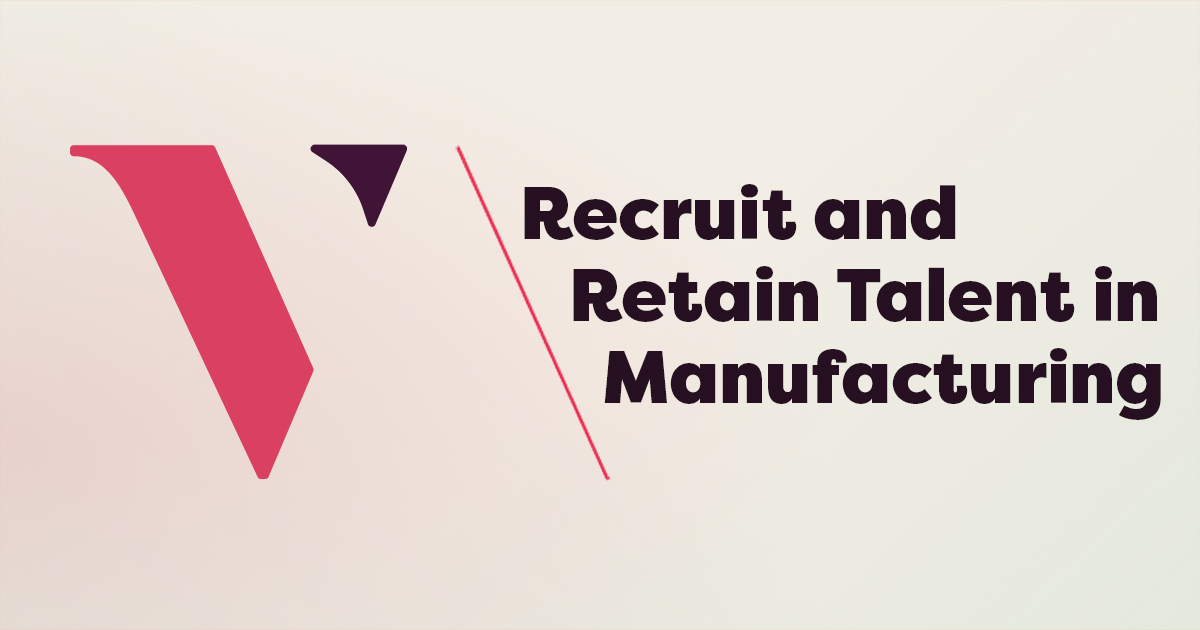Guide to Recruiting and Retention in Manufacturing